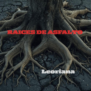 RAICES DE ASFALTO by Leoriana