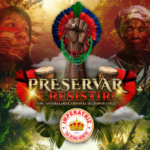 Imperatriz da Zona Norte - Preservar É Resistir: Encantaria no Carnaval da Imperatriz