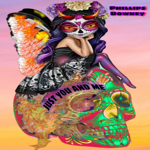 just you and me by phillips downey
