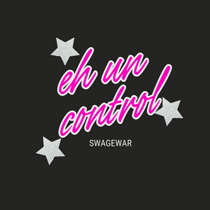 Eh Un Control by Swagewar