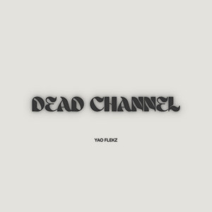 Dead Channel by Yao Flekz