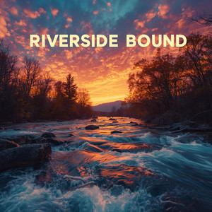 Riverside Bound