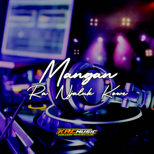 MANGAN RA NJALOK KOWE by Kalipuru Remixer Club