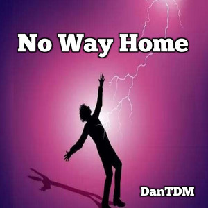 No Way Home by DanTDM