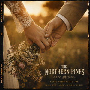 A Love Worth Waitin' For by The Northern Pines