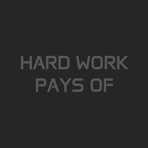 HARD WORK PAYS OF