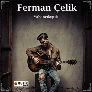 Yabancılaştık by Ferman Çelik