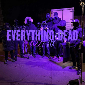 Everything Dead by Bizzy 6ix