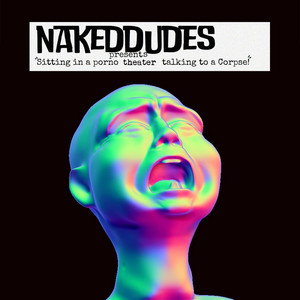 Sitting in a Porno Theater Talking to a Corpse - Album by Naked ...