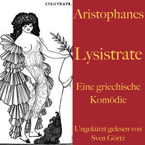 Aristophanes: Lysistrate (Eine griechische Komödie. Ungekürzt gelesen)