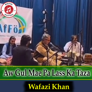 Wafazi Khan - Aw Gul Mae Pa Lass Ka Taza