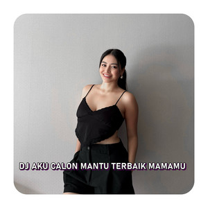 DJ AKU CALON MANTU TERBAIK MAMAMU