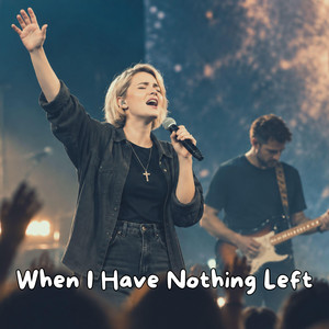 When I Have Nothing Left by Natalie Grace