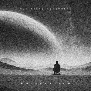 Out There Somewhere by Epigenetics