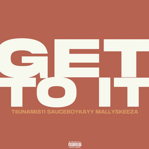 Get To It (feat. Sauceboykayy & MallySkeeza) by T$unami811, Sauceboykayy, MallySkeeza