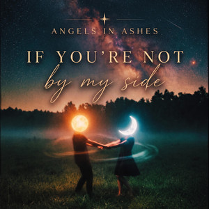 If you're not by my side by Angels in Ashes