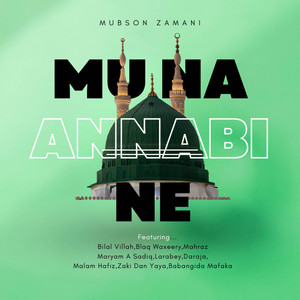 Mubson zamani - MU NA ANNABI NE (feat. Maryam A Sadik, Bilal Villa, Larabeey, Daraja one, Ali Boss, ZAKI DAN YAYA, Mafaka, Blaq Waxeery & Maharaz Number 1)
