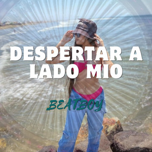 Despertar a lado mio by Beatboy