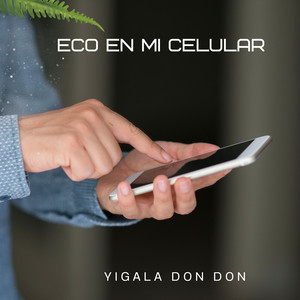 ECO EN MI CELULAR by yigala don don