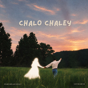 Chalo Chaley by ERRORRAKSHAY, Yatharth