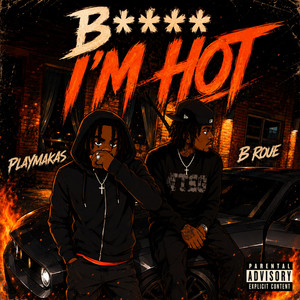 Bitch I’m Hot by B Roue, Playmakas