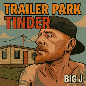 Trailer park tinder by BIG J