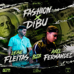 FASHION X DIBU (B2B AXEL FERNANDEZ) [AFTERMIX] by DJ LEAN FLEITAS