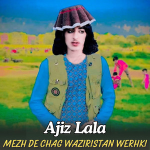 Ajiz lala - Mezh De Chag Waziristan Werhki