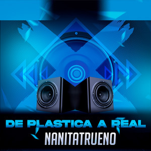 De Plastica a Real by Nanitatrueno