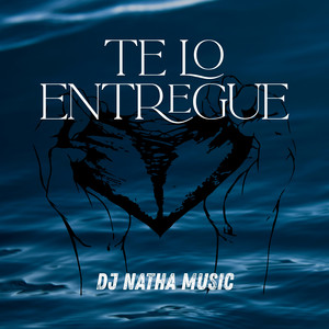 Te lo entregue by Dj Natha Music