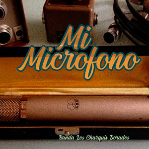 Mi Microfono by Banda Los Charquis Dorados