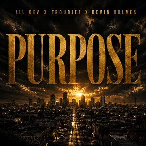 Purpose by Lil Dev, Troublez, Devin Holmes