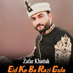 Zafar Khattak - Eid Ke Ba Razi Gula