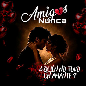 ¿ Quién no tuvo un amante ? by Amigos Nunca