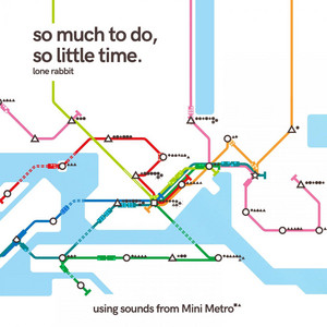 So Much to Do, So Little Time. (Using Sounds from Mini Metro) - Slower & Extended by Lone Rabbit