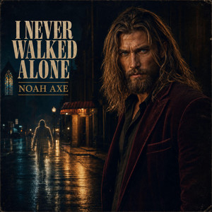 I Never Walked Alone by Noah Axe