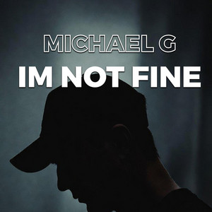 IM NOT FINE by Michael G