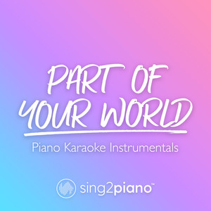 Sing2Piano - Part of Your World (Lower Key) [Originally Performed by Jodi Benson] [Piano Karaoke Version]