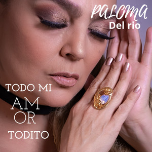 Todo Mi Amor Todito by Paloma del Rio