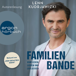 Familienbande - Vom Leben, Lieben und Loslassen [Die Autobiographie des bekannten Kroaten-Krimi-Kommissars (Ungekürzte Autorenlesung)]