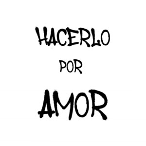 HACERLO POR AMOR
