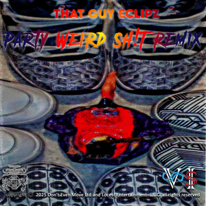Party and Weird Sh!t - Earftonez mix by That Guy Eclipz, Lord X7, 2fly Keith Logan
