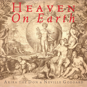 HEAVEN ON EARTH by Akira The Don, Neville Goddard