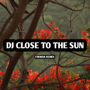 FirmaN RemiX - DJ Close to the Sun (Remix)
