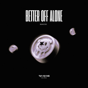 Better Off Alone by SKIACCIO
