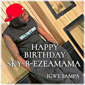 HAPPY BIRTHDAY SKY B EZEAMAMA