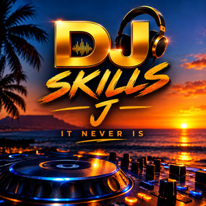 IT NEVER IS by DJ SKILLS J