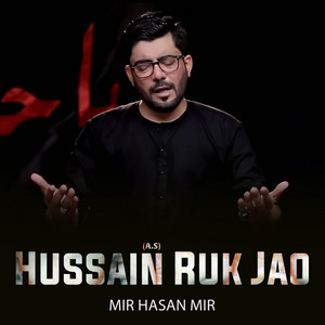 Mir Hasan Mir - Hussain (A.S) Ruk Jao