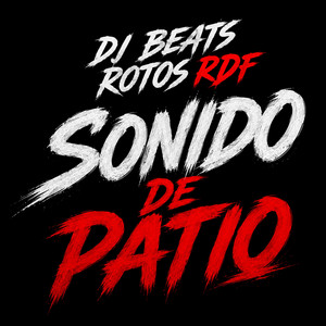 SONIDO DE PATIO by DJ Beats Rotos RDF