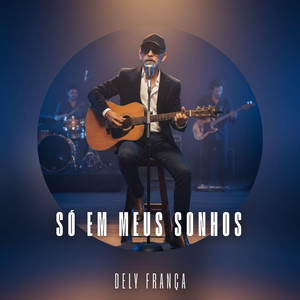 Só Em Meus Sonhos by DELY FRANÇA
